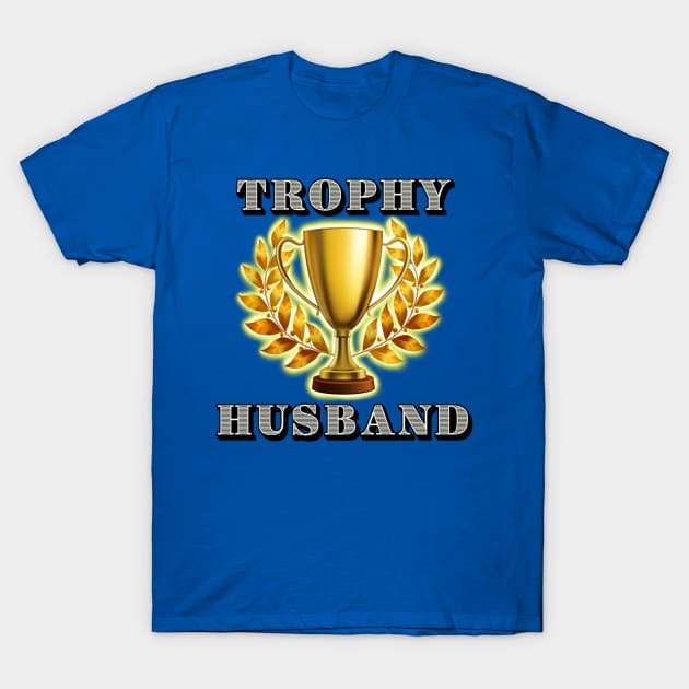 Trophy Husband T-Shirt by ART by RAP